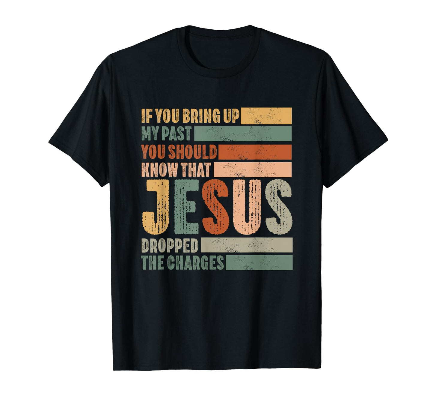 if you bring up my past Jesus christian Faith Believer T-Shirt