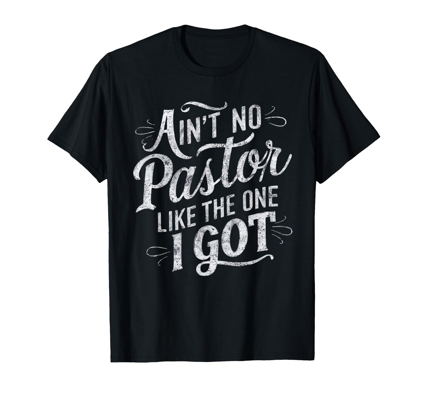 Ain't No Pastor Like The One I Got T-Shirt