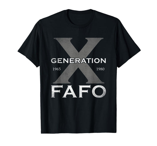 Generation X Funny FAFO 60s 70s Gen-Xers Sarcastic Gen X T-Shirt