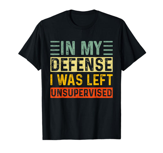 In My Defense I Was Left Unsupervised Vintage Funny Saying T-Shirt
