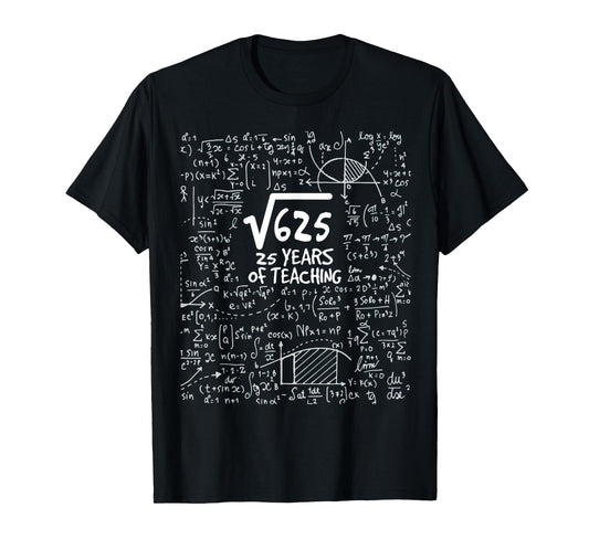 Teacher Gift Square Root of 625: 25 Years Of Teaching T-Shirt for Men Women