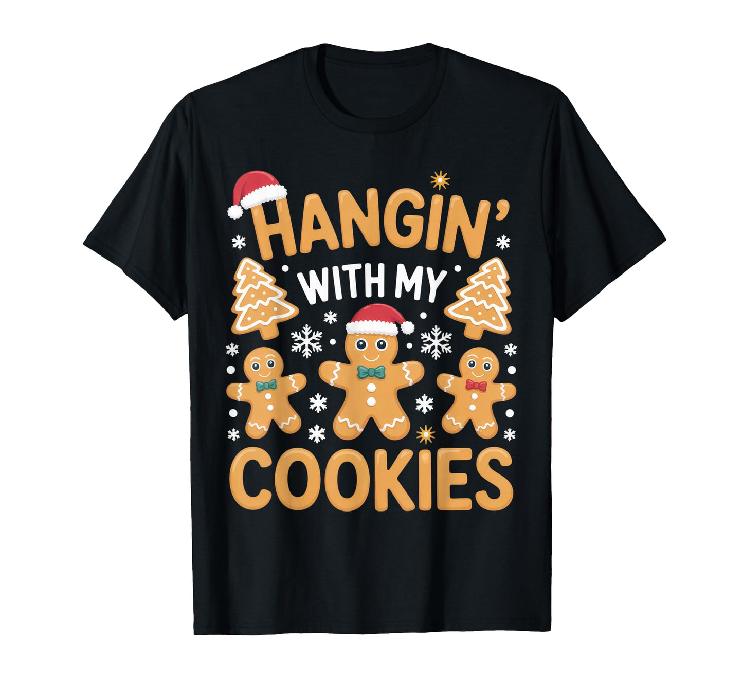 Hangin with My Cookies Gingerbread Christmas Holiday Design T-Shirt