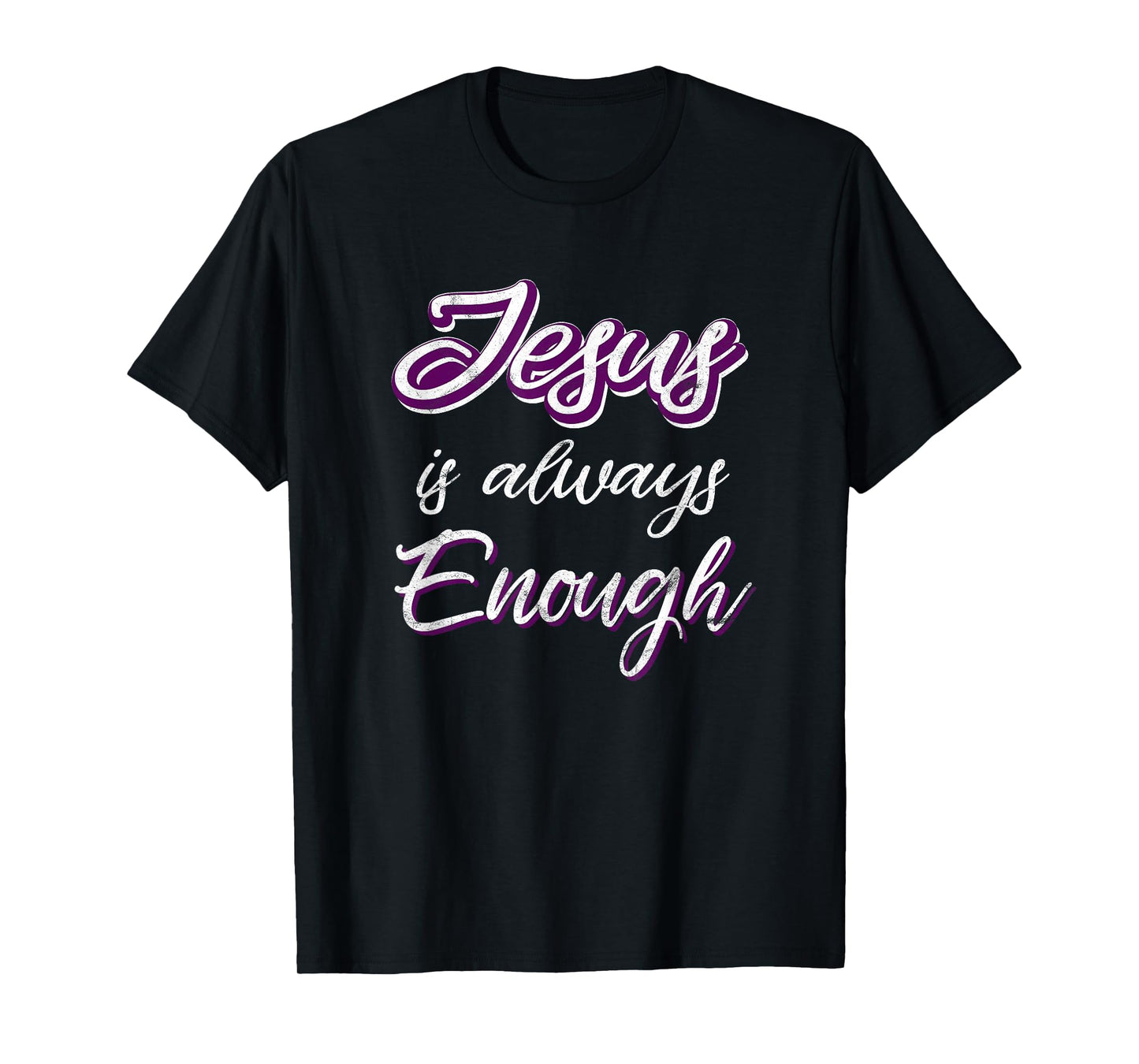 Jesus Is Always Enough Christian Sayings on Shirts Men Women T-Shirt
