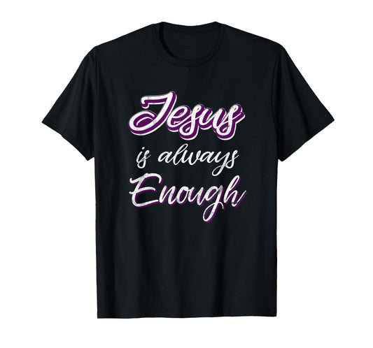Jesus Is Always Enough Christian Sayings on Shirts Men Women T-Shirt