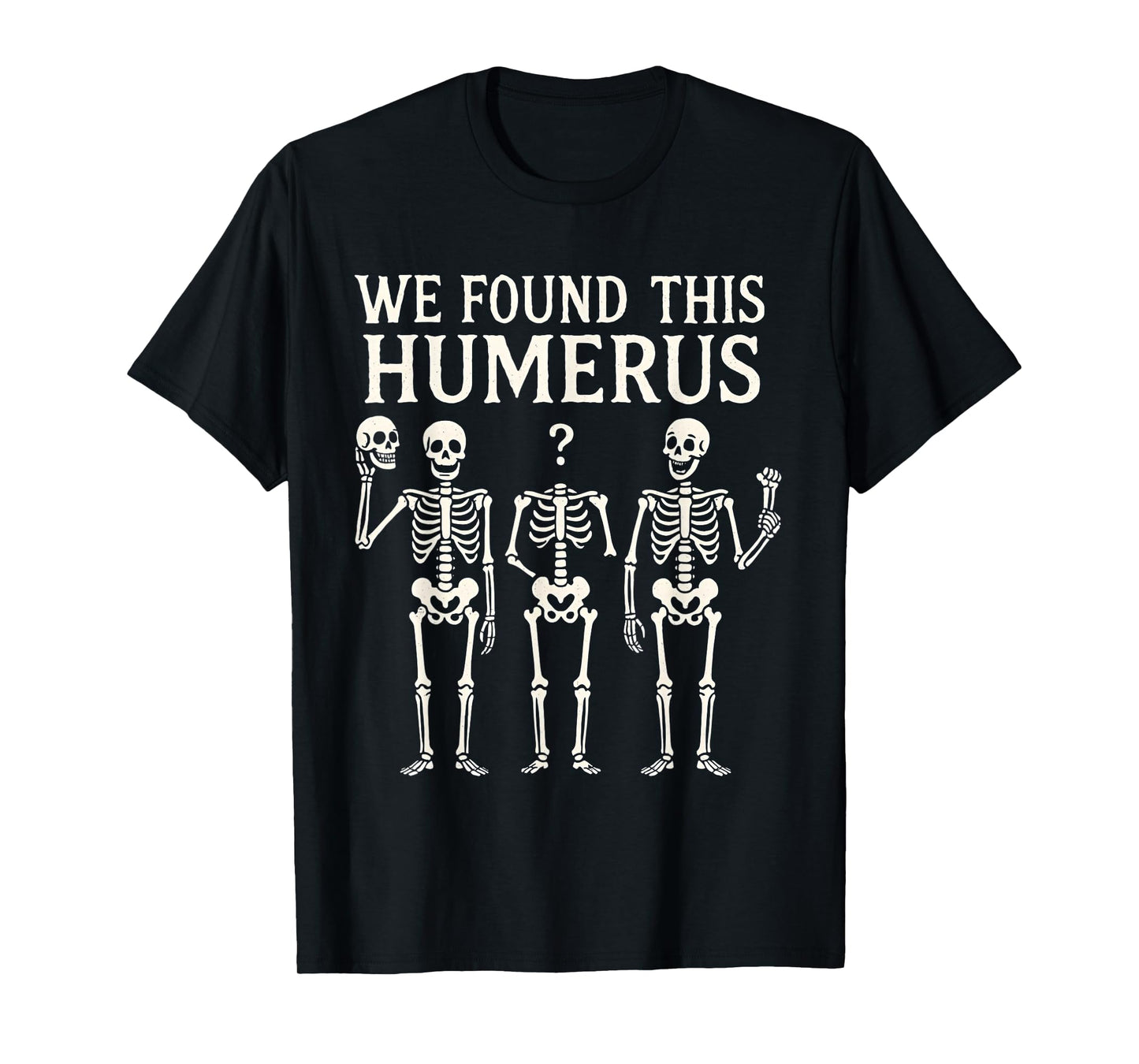 Halloween Skeleton i Found Humerus Funny Costume Men Women T-Shirt