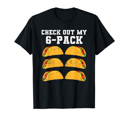 Check Out My Six 6 Pack With Tacos For Cinco de Mayo Mens T-Shirt