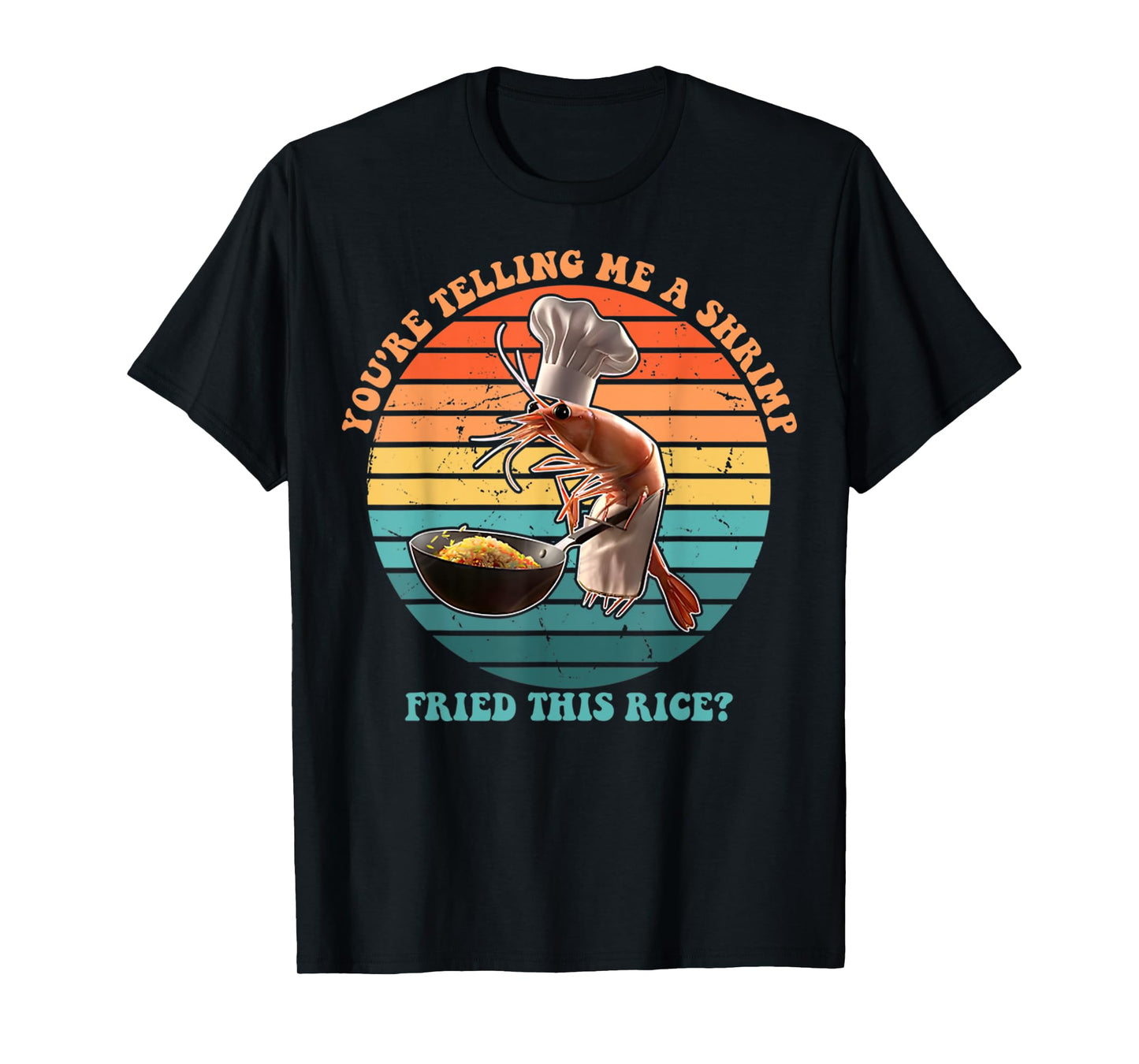 You're Telling Me A Shrimp Fried This Rice Funny Foodie T-Shirt