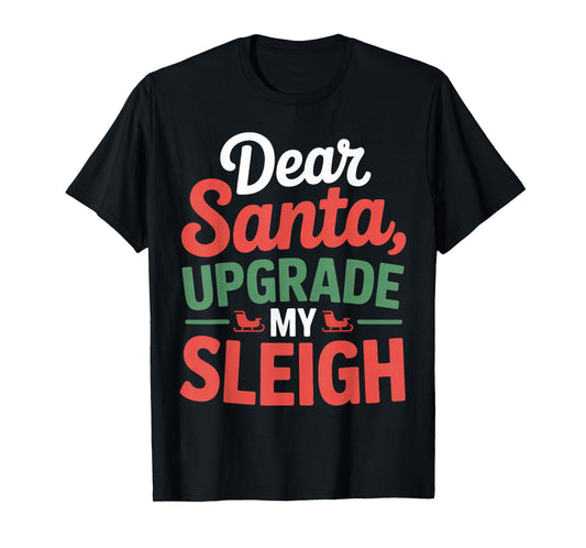 Dear Santa, Upgrade My Sleigh Christmas Matching T-Shirt