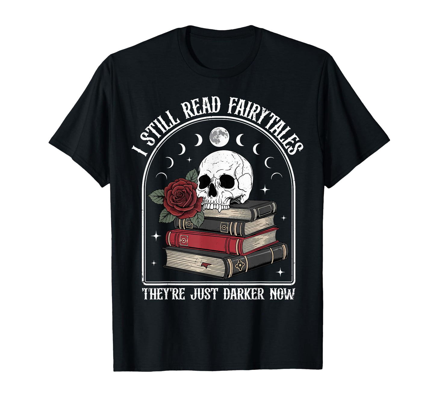 I Still Read Fairytales Gothic Dark Academia Book Lover T-Shirt