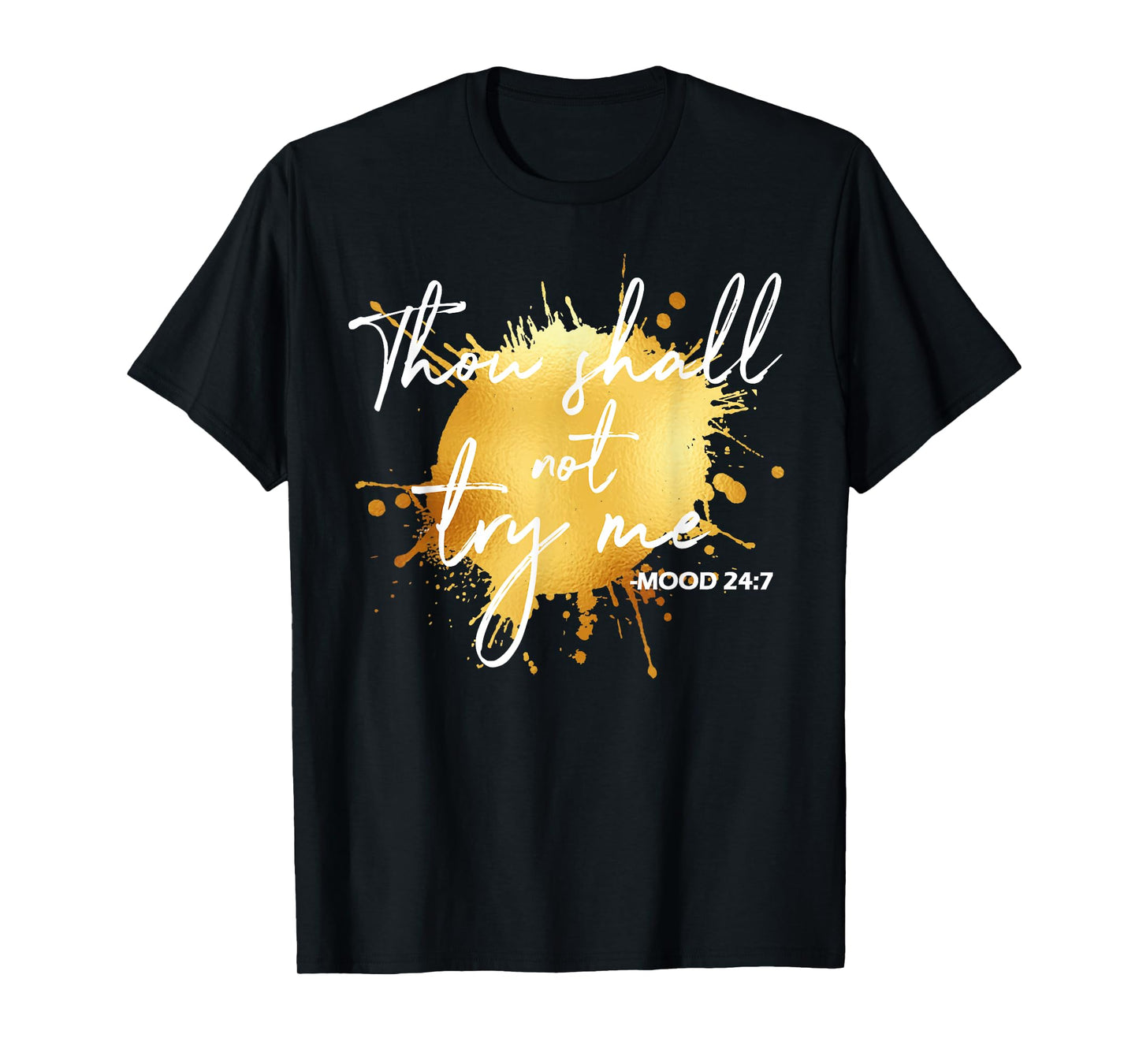 Thou Shall Not Try Me Mood 24:7 Quote Men & Women Original T-Shirt