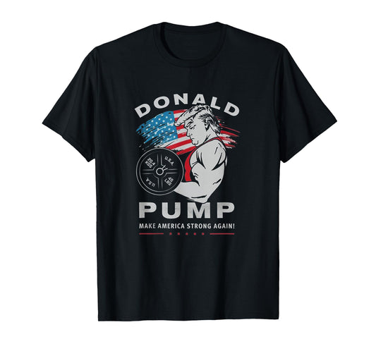 Donald Pump Make America Strong Again T-Shirt
