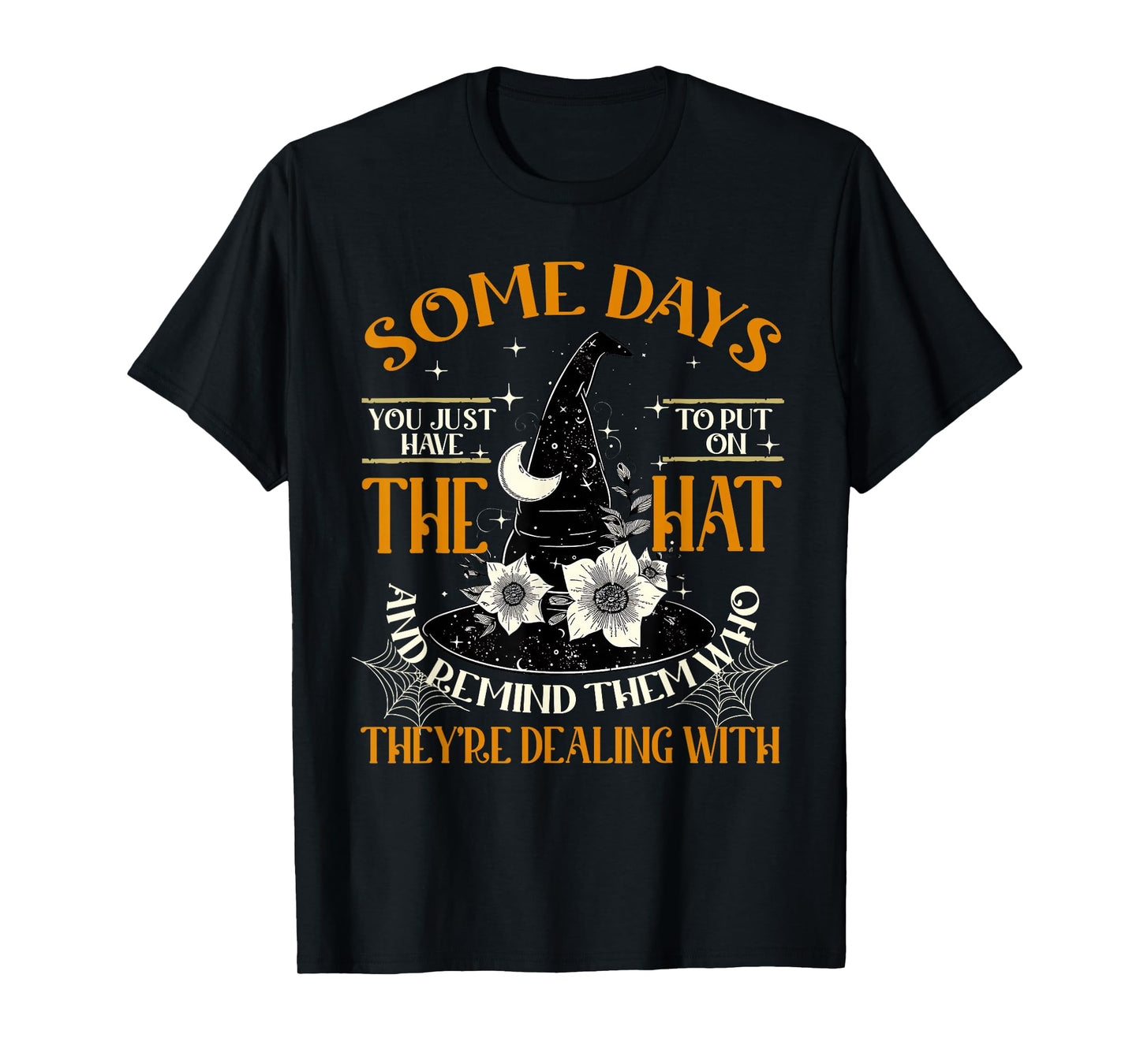 Some Days You Just Have to Put On The Hat Witch Halloween T-Shirt
