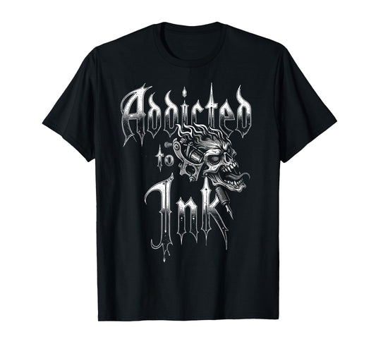 Addicted to Ink Tattoo Artist Gothic Style Tee Tattoos Fan T-Shirt