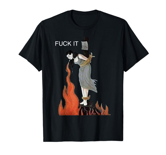 Fuck It Art Lalamise Vintage Design Burning Witch T-Shirt