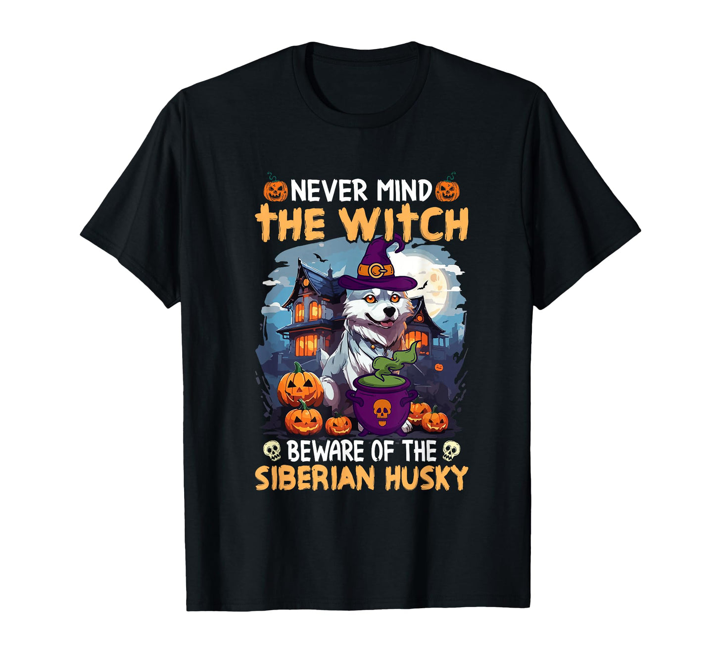 Never Mind The Witch Beware of The Siberian Husky T-Shirt