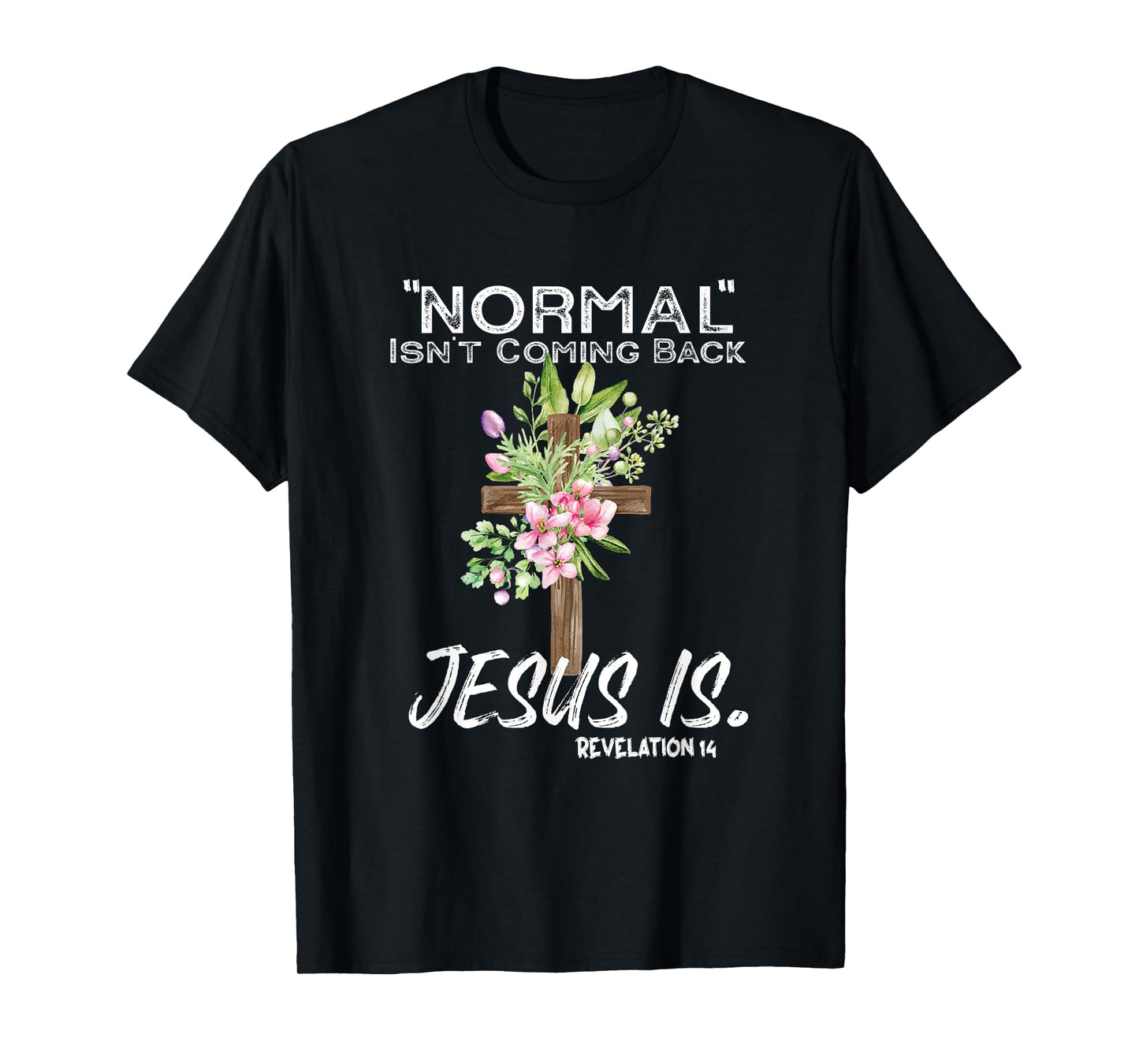 Normal Isn't Coming Back Jesus Is T-Shirt
