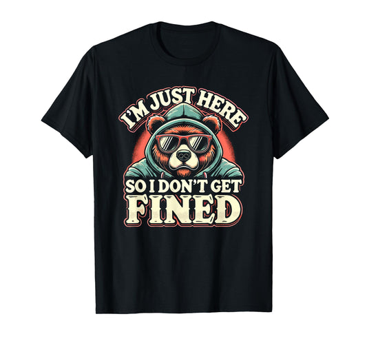 Famous Quotes Just Here So I Don't Get Fined Tees Unisex-Adults T-Shirt Graphic I'm Just Here So I Don't Get Fined T-Shirt Black Small