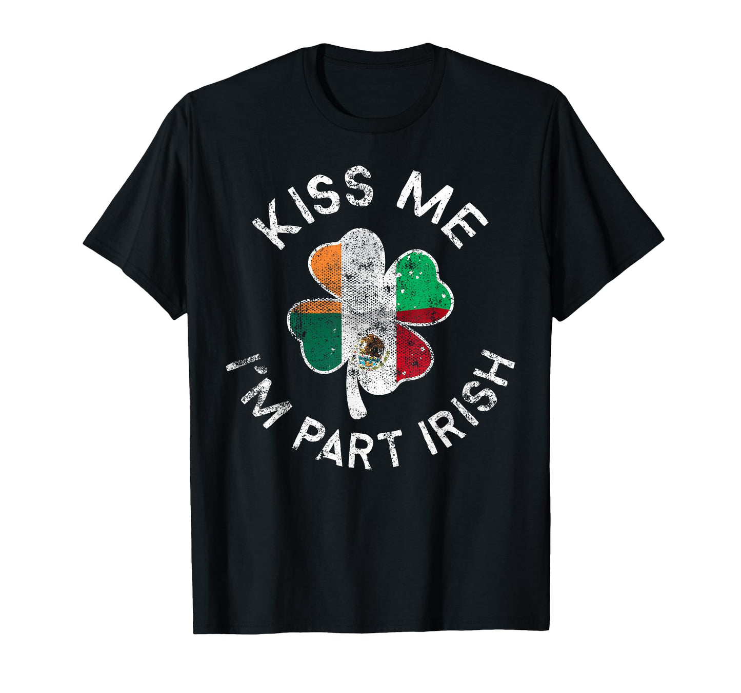 Kiss Me I'm Part Irish Mexican Clover St. Patrick's Day T-Shirt