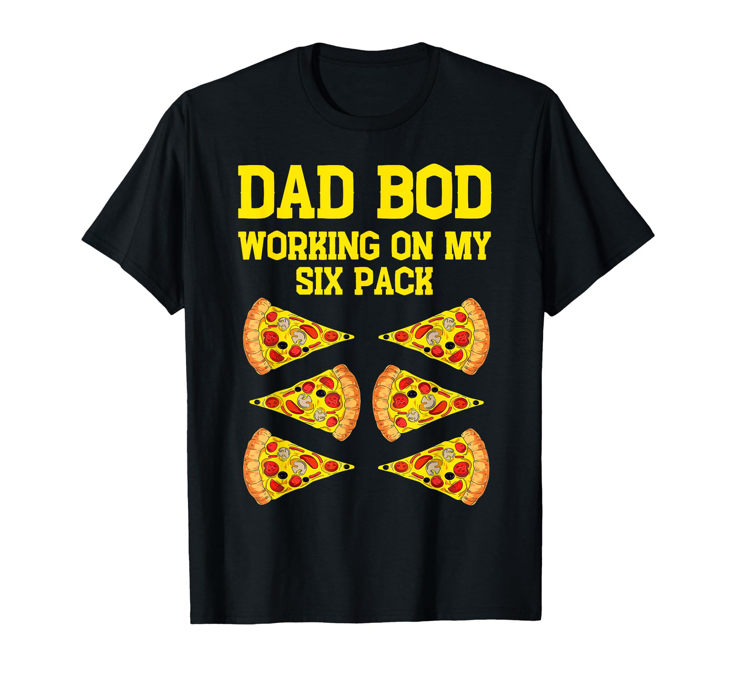 Dad Bod Working On My Six Pack Funny Pizza Fathers Day Humor T-Shirt