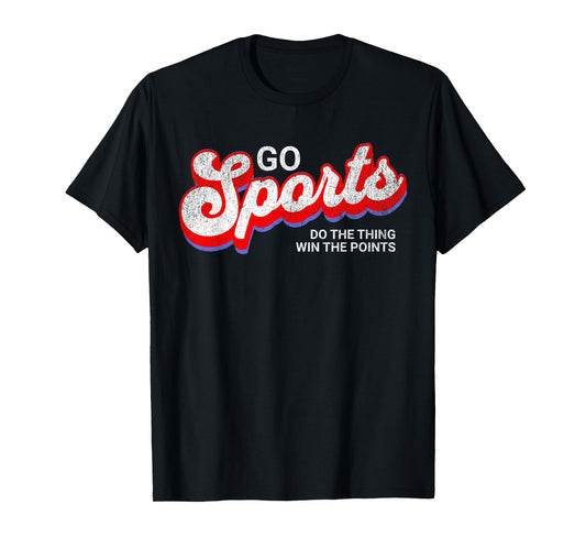 Go Sports Do The Thing Win The Points, Yay Go Sports Team T-Shirt