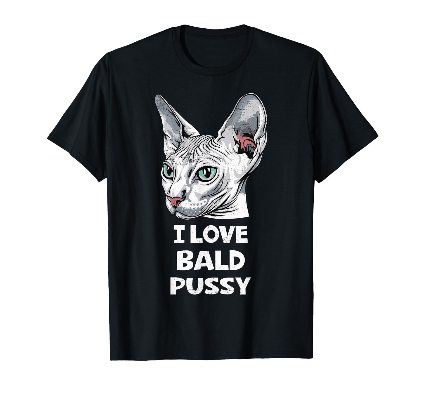 I Love Bald Pussy Humor Tee Funny Sayings Sphynx Cat Lover T-Shirt
