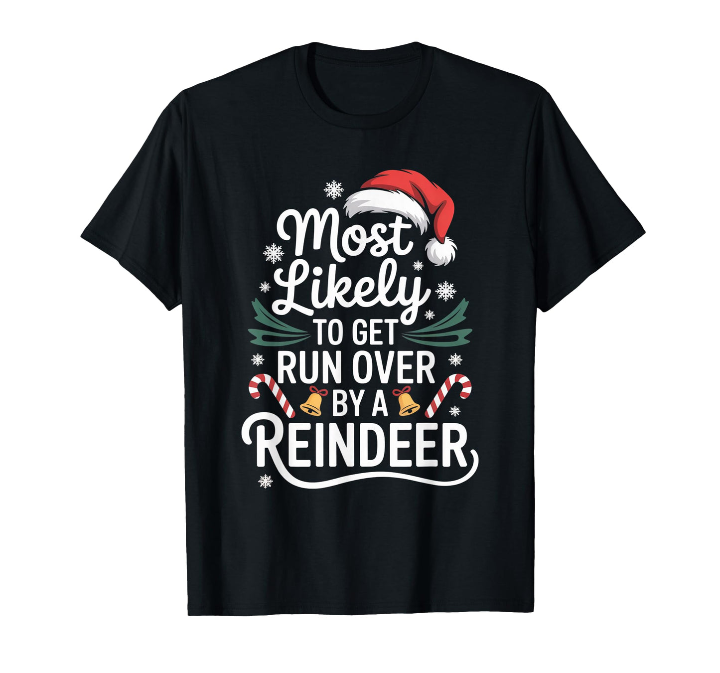 Most Likely to Get Run Over by A Reindeer Christmas Season T-Shirt