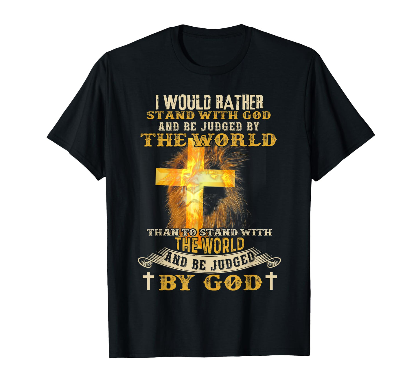 I Would Rather Stand With God And Be Judged By The World T-Shirt