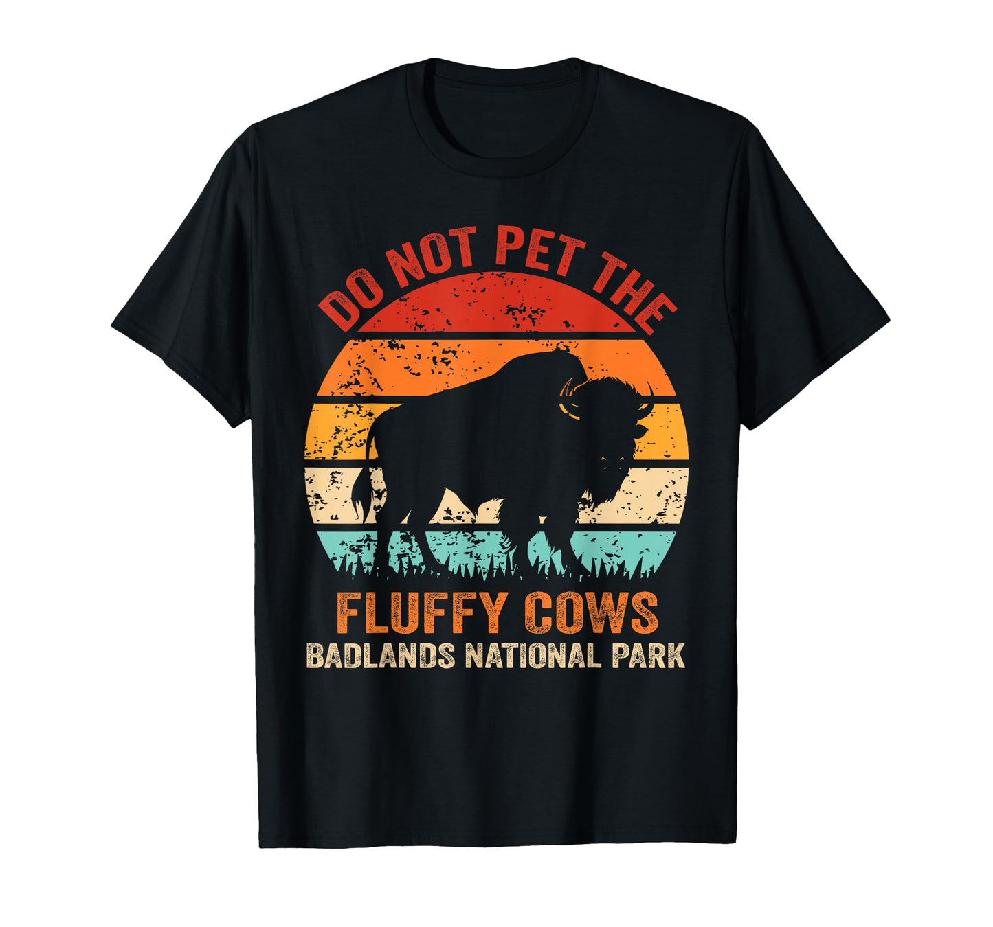 Funny Do Not Pet The Fluffy Cows Badlands National Park T-Shirt