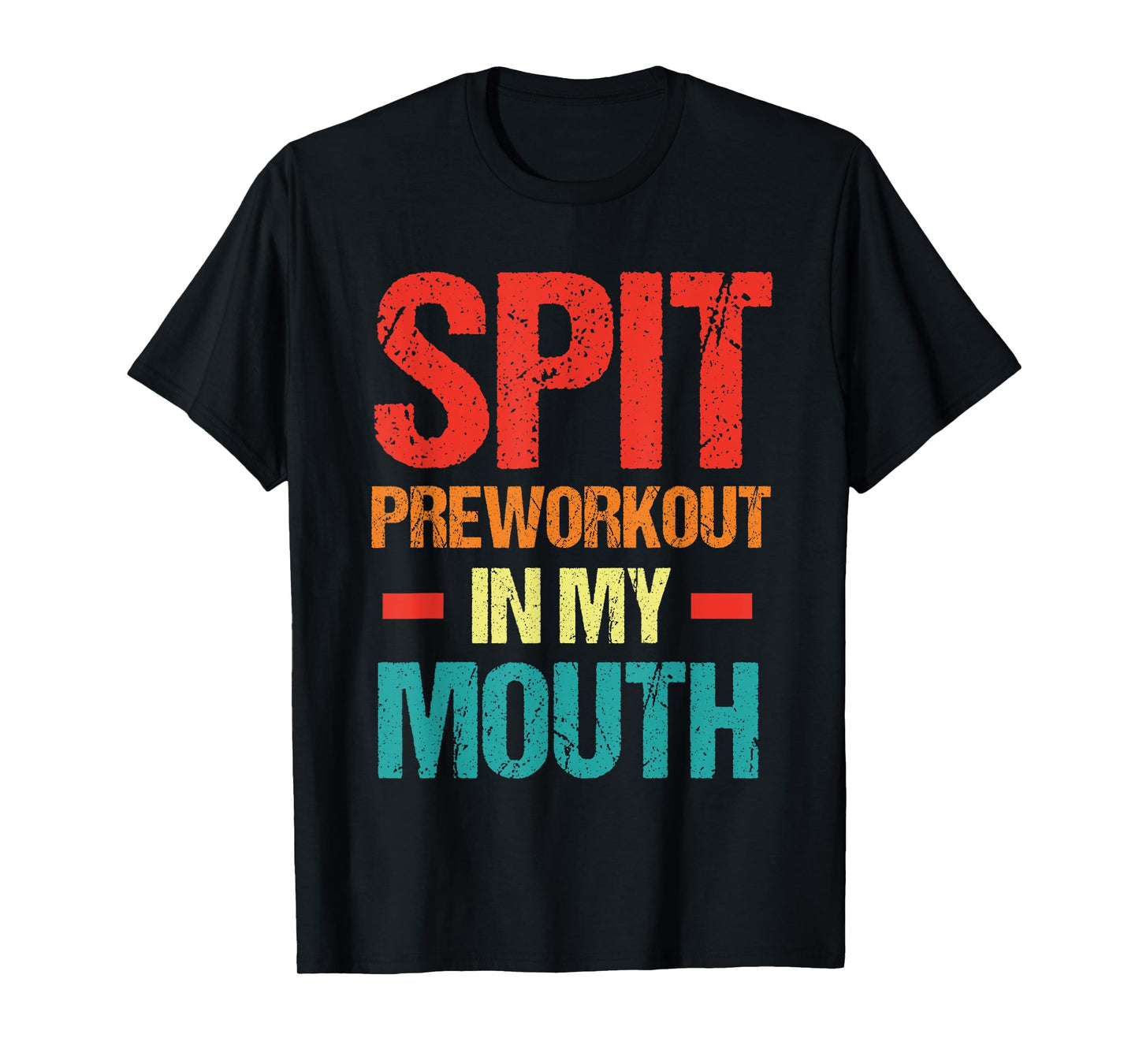 Spit Preworkout In My Mouth Funny Sarcastic Gym T-Shirt