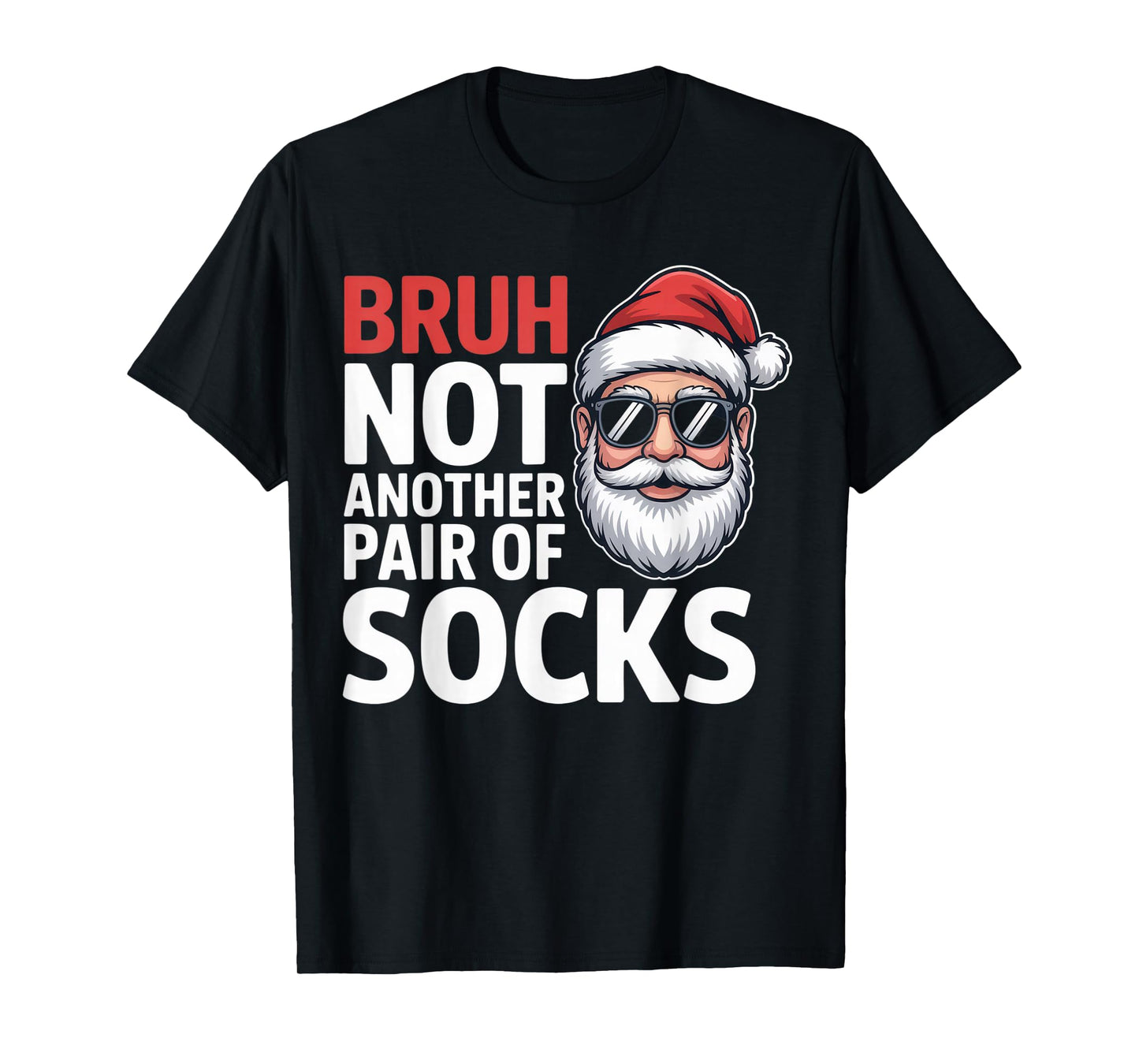 Bruh Not Another Pair of Socks Funny Santa Christmas Humor T-Shirt