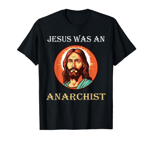Jesus Was An Anarchist T-Shirt