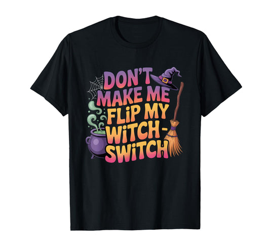 Don’t Make Me Flip My Witch Switch Funny Halloween Costume T-Shirt
