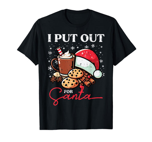 Christmas I Put Out For Santa Funny Xmas Kids Women Men T-Shirt