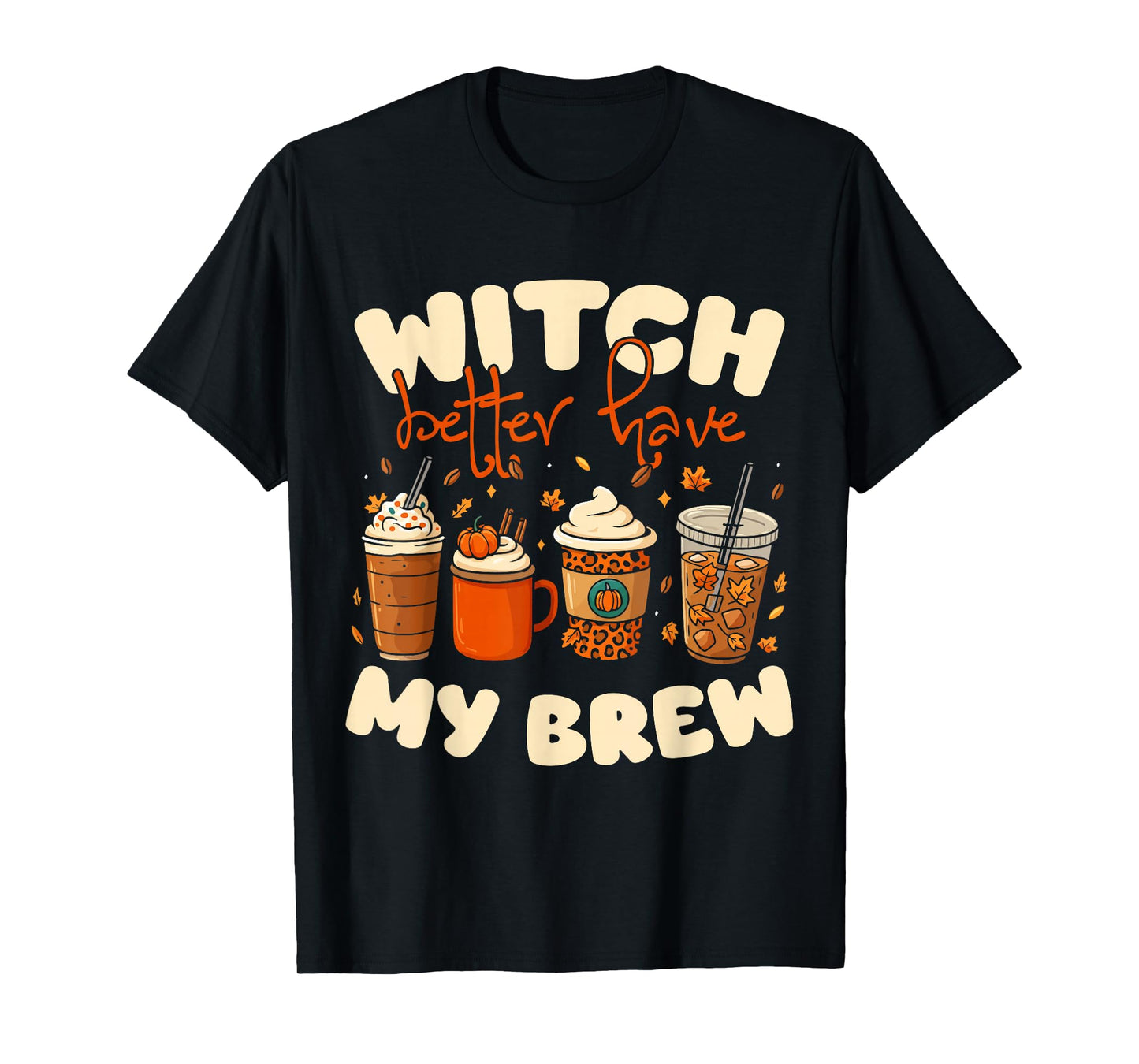 Witch Better Have My Brew Coffee Halloween Design T-Shirt