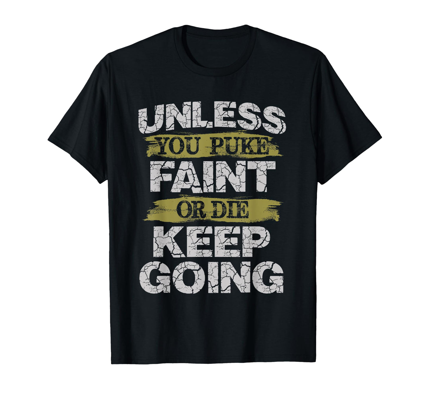 Unless You Puke Faint Or Die Keep Going Workout T-Shirt T-Shirt