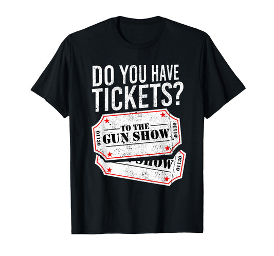 Do You Have Tickets To The Gun Show Funny Big Guns Gym Shirt T-Shirt