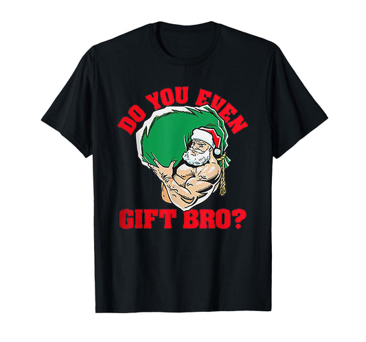 Do You Even Gift Bro Funny Santa Weightlifting Xmas Gift T-Shirt