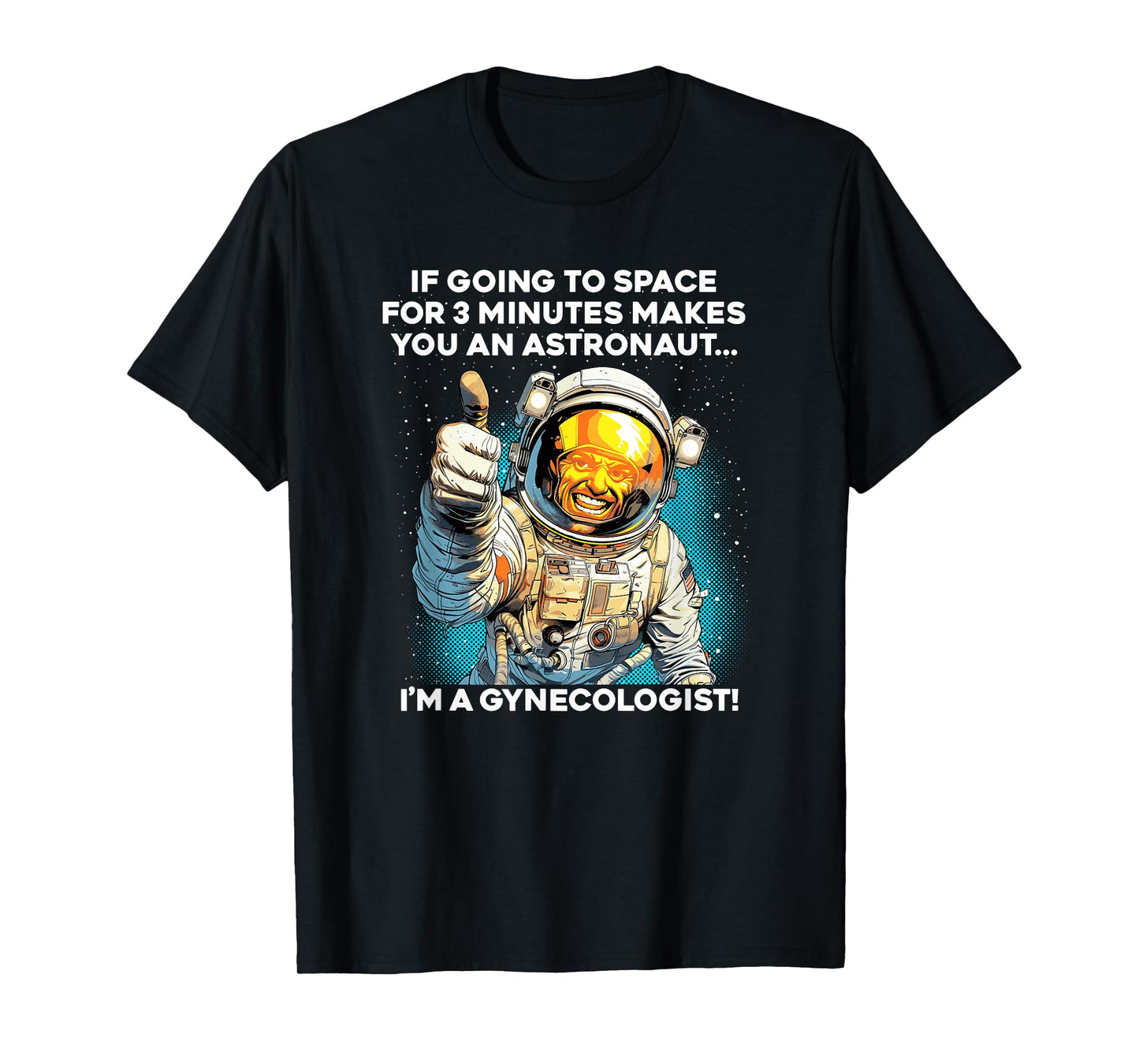3 MINUTES IN SPACE MAKES ME AN ASTRONAUT / GYNECOLOGIST meme T-Shirt