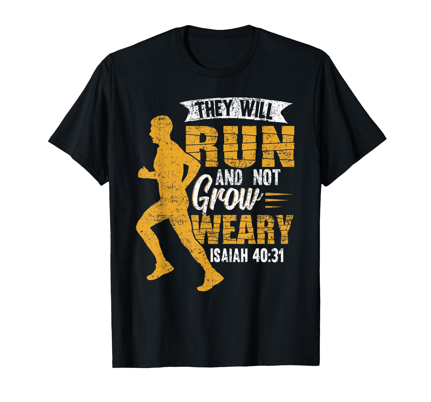 They Will Run and Not Grow Weary Isaiah 40-31 Runner T-Shirt