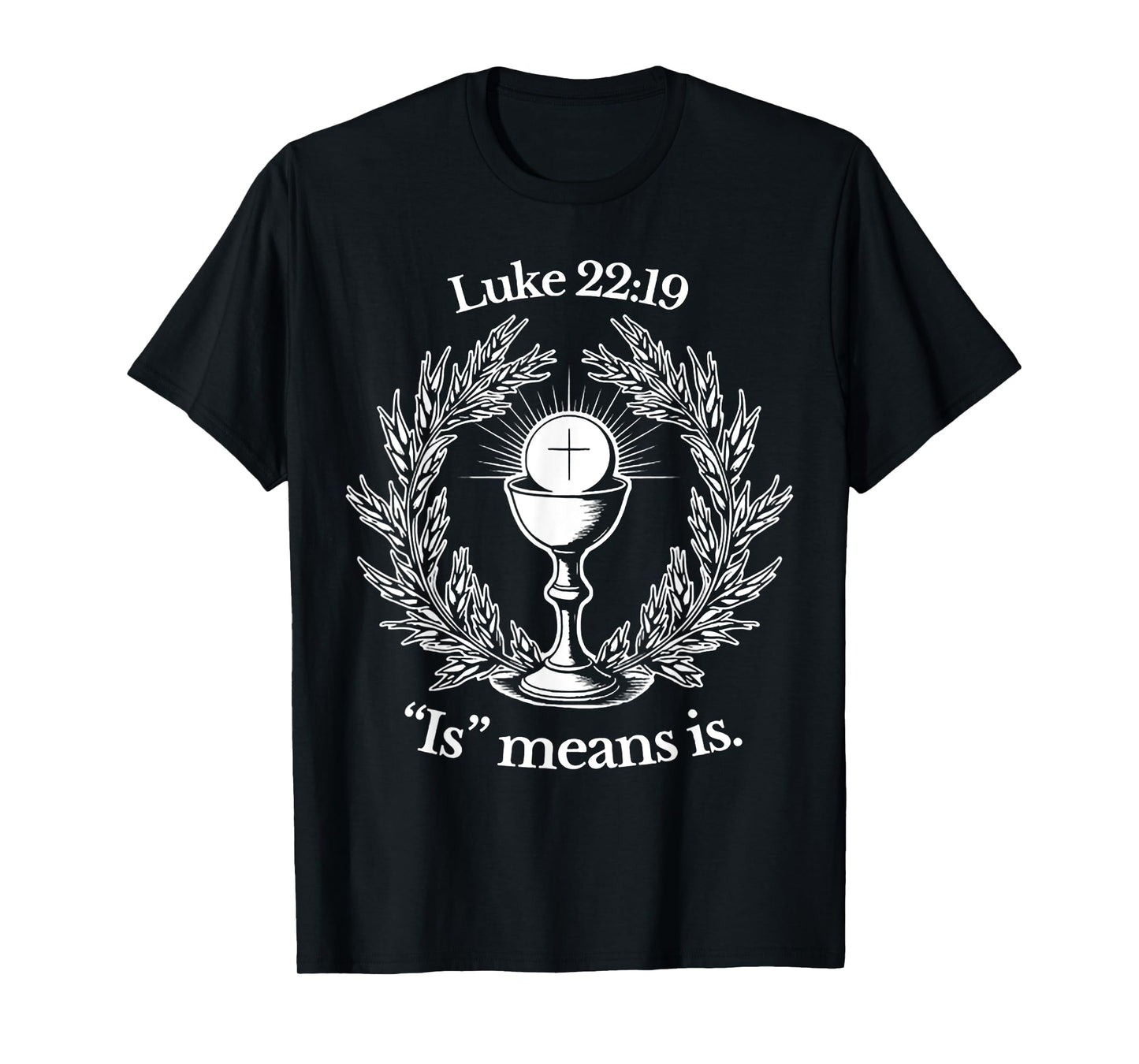 Luke 22 19 Is Means Is T-Shirt