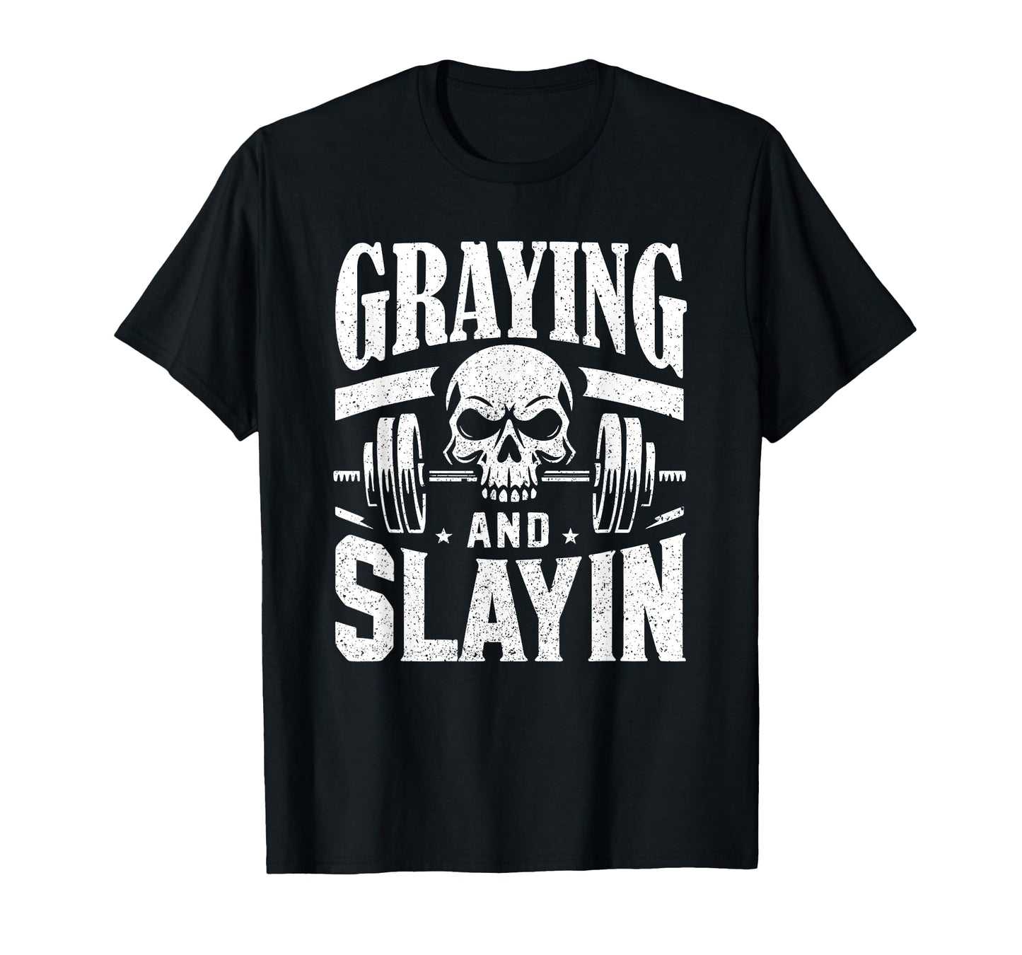 Greyin And Slayin Graying And Slaying Workout Gym T-Shirt