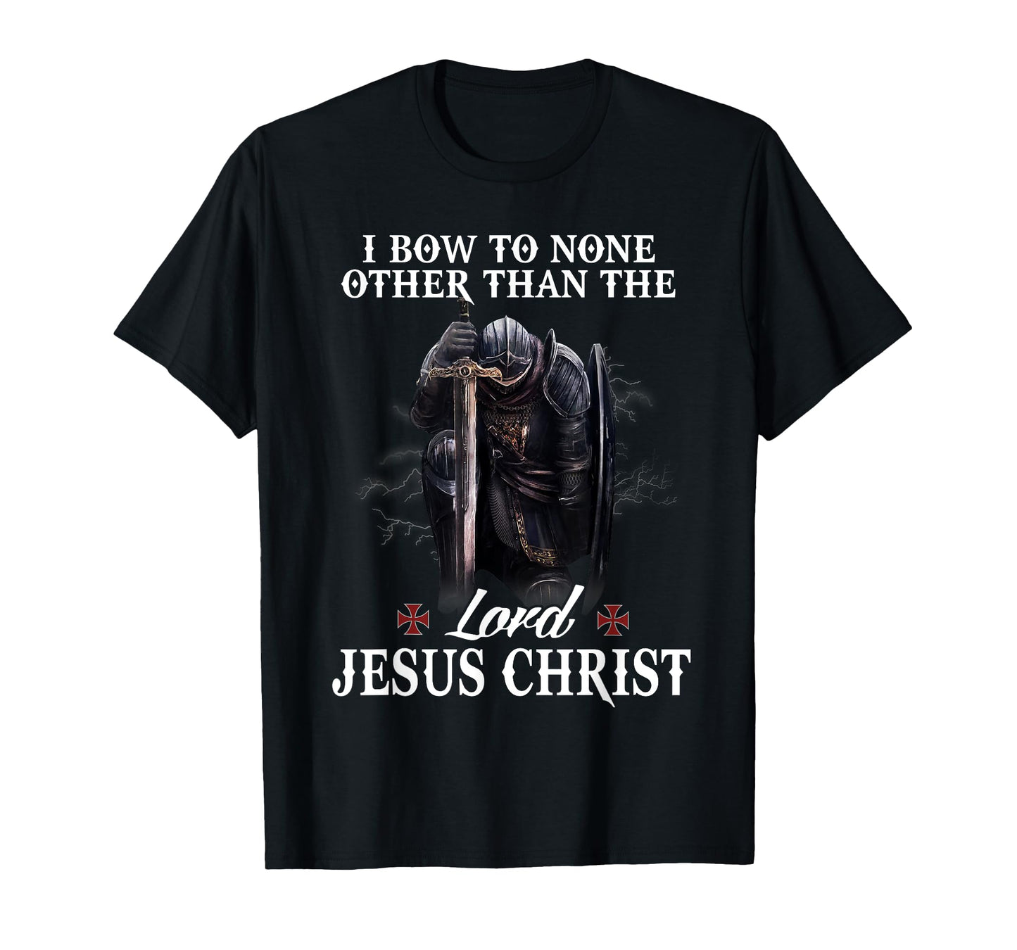 Knight Templar Christian I Bow To The Lord Jesus Christ T-Shirt