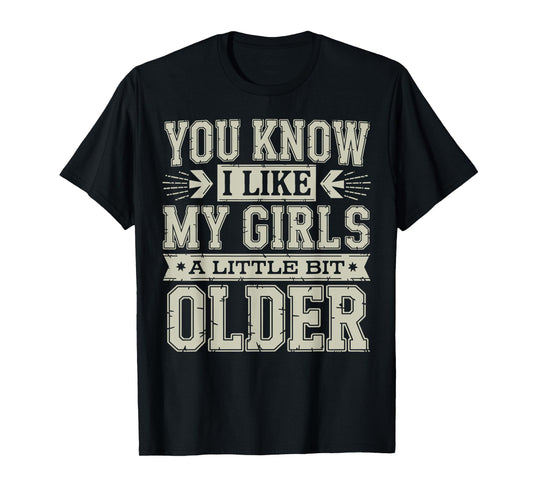 You Know I Like My Girls A Little Bit Older Funny Vintage T-Shirt