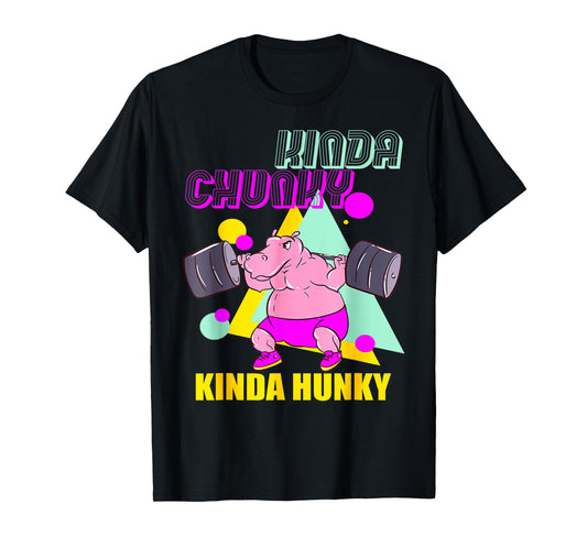Kinda Chunky Kinda Hunky And Body Building Gym Womens Mens T-Shirt