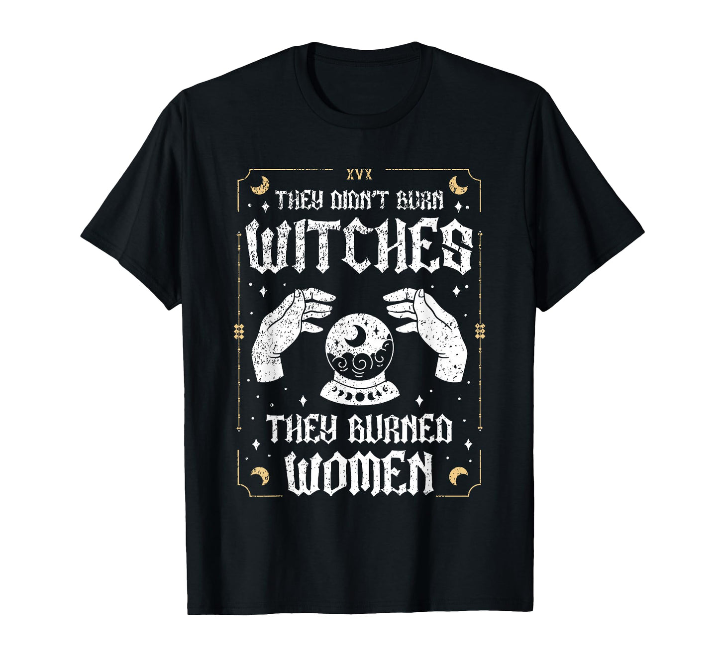 They Didn't Burn Witches They Burned Women Feminism Women T-Shirt