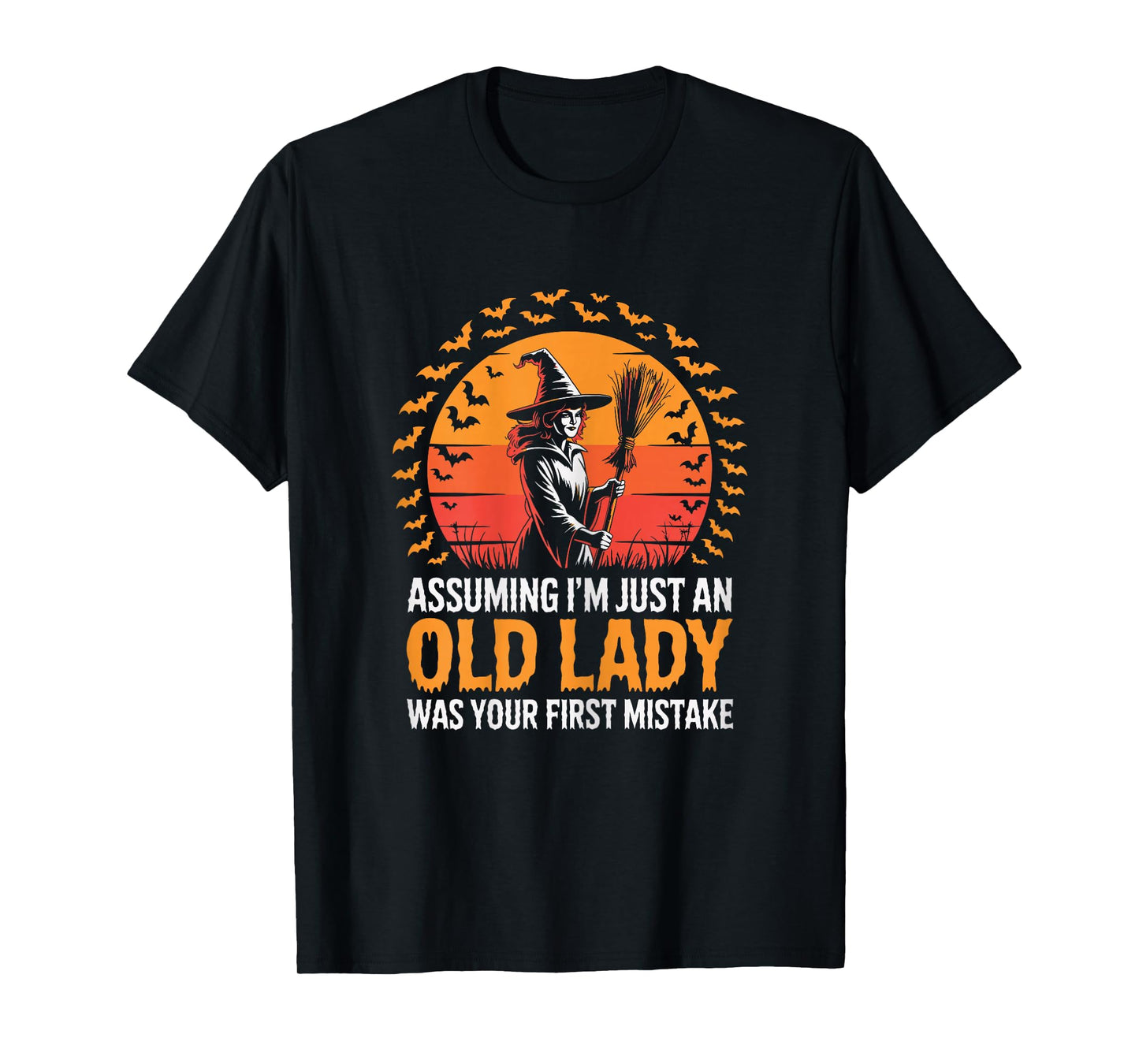 Assuming I'm Just an Old Lady was Your First Mistake Witch T-Shirt