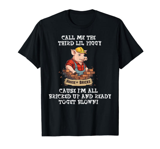 Call Me The Third Lil Piggy Cause I'm All Bricked Up T-Shirt