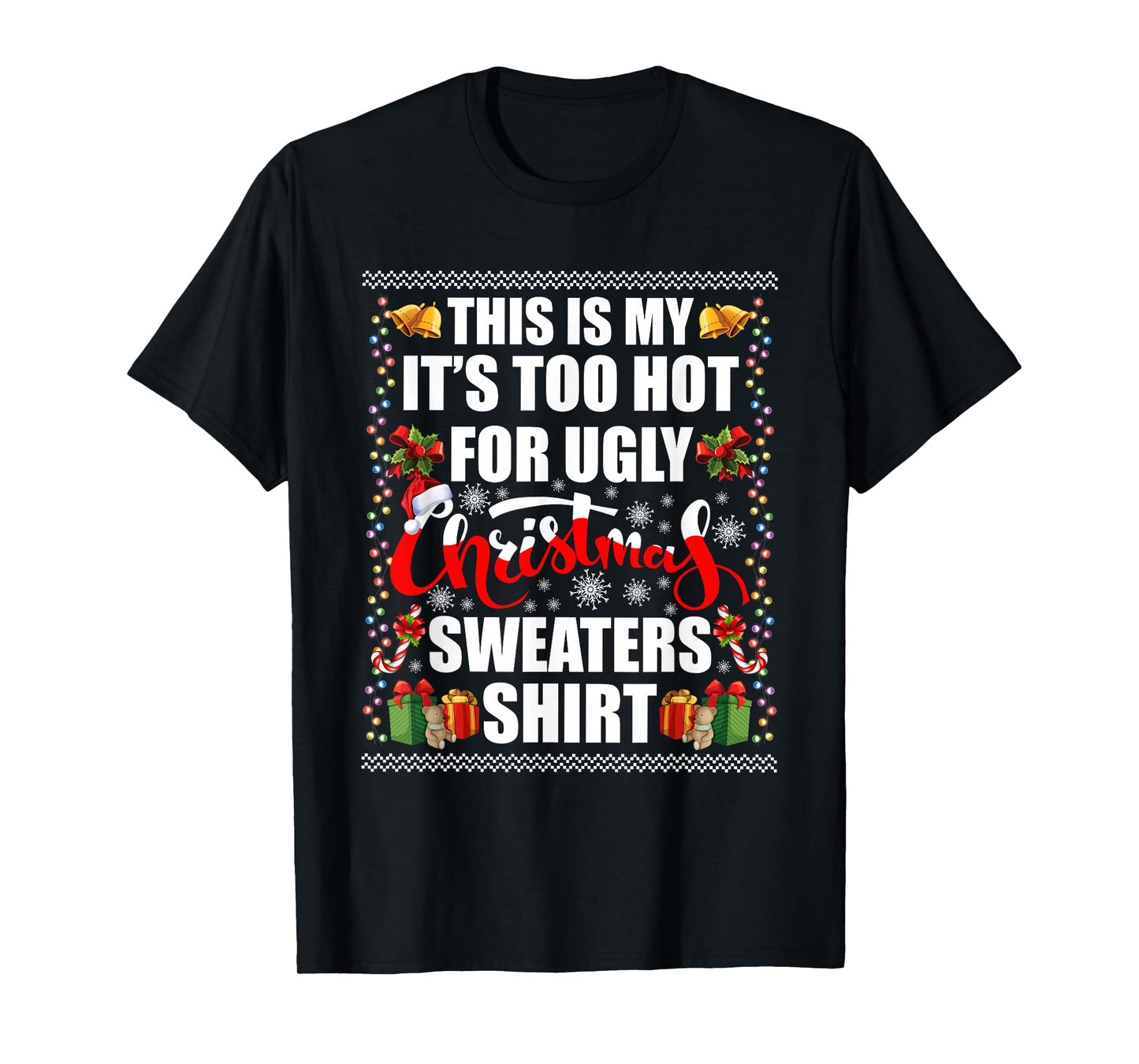 This is My It's Too Hot for Ugly Christmas Sweaters Xmas T-Shirt