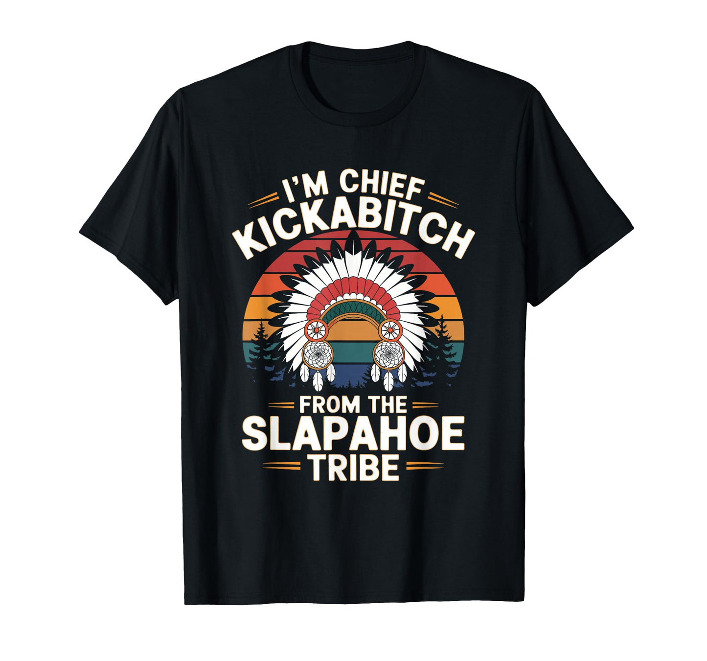 Vintage I'm Chief Kickabitch From The Slapahoe Tribe T-Shirt