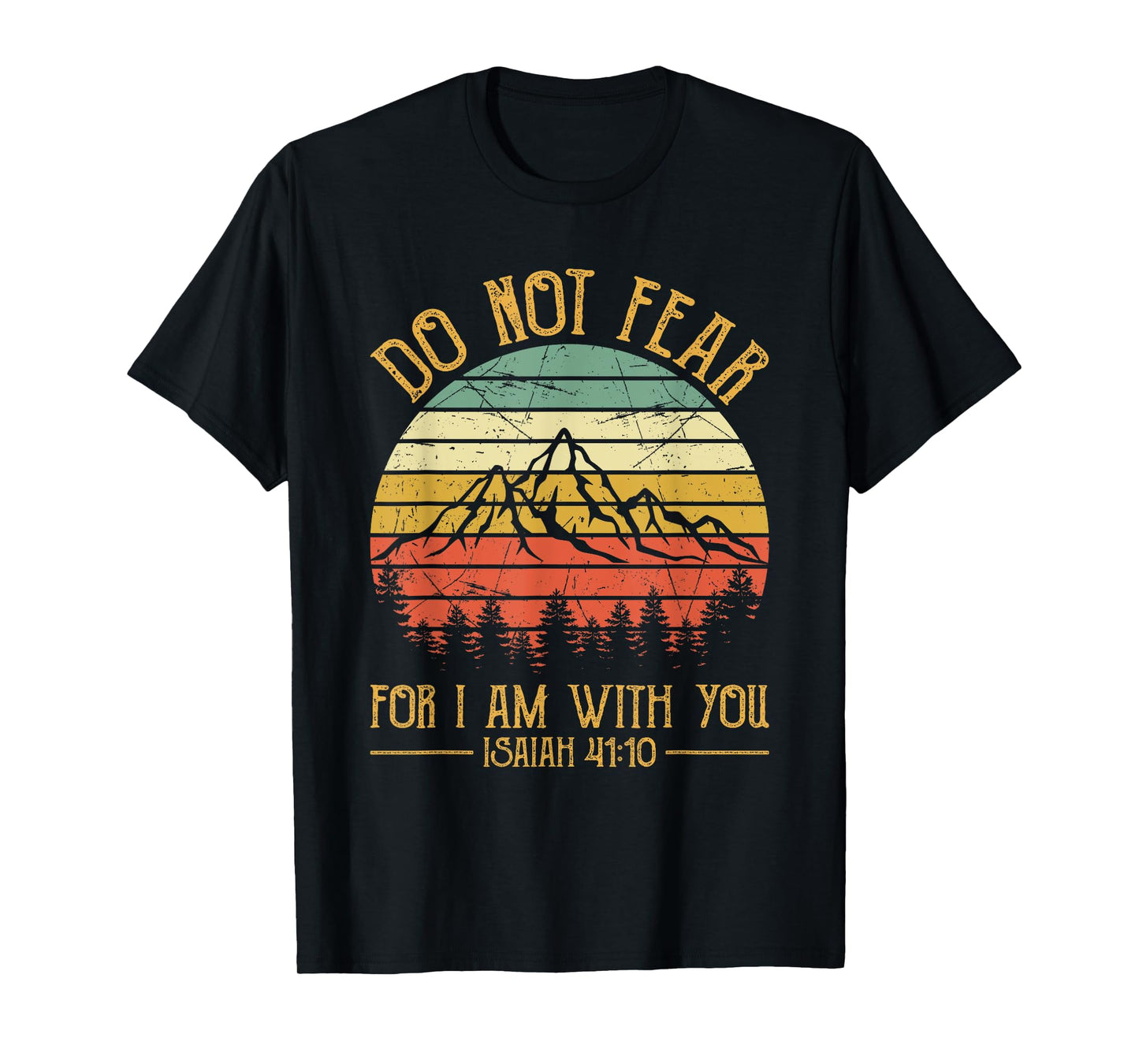 Do Not Fear For I Am With You Bible Isaiah 41:10 Christian T-Shirt